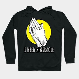 I Need A Miracle Hoodie